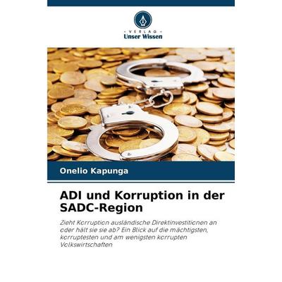 ADI und Korruption in der SADC-Region, Taschenbuch von Onelio Kapunga, Verlag Unser Wissen, 978-620-7-52468-6
