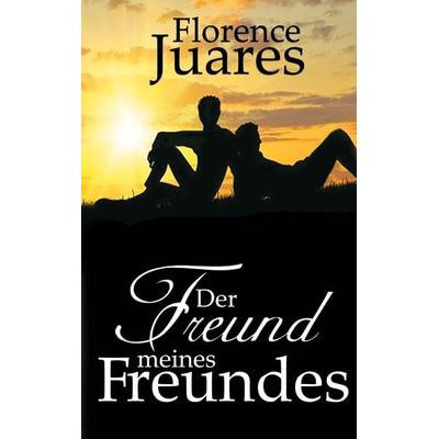 Der Freund meines Freundes, Taschenbuch von Florence Juares, BoD – Books on Demand, 978-3-7578-1519-6