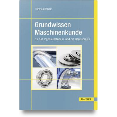 Grundwissen Maschinenkunde, Gebundene Ausgabe von Thomas Böhme, Carl Hanser, 978-3-446-48027-8