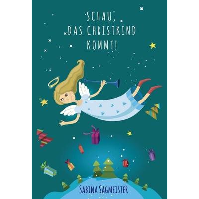 Schau, das Christkind kommt!, Gebundene Ausgabe von Sabina Sagmeister, Buchschmiede, 978-3-99110-855-9