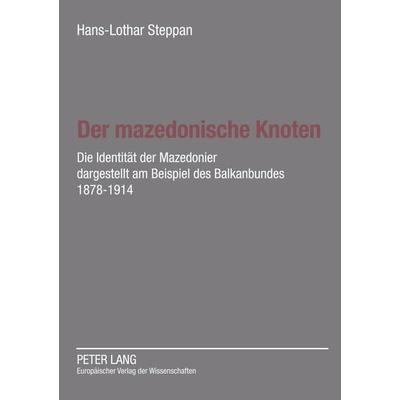 Der mazedonische Knoten, Taschenbuch von Ute Steppan, Peter Lang GmbH, Internationaler Verlag der Wissenschaften, 978-3-631-51895-3