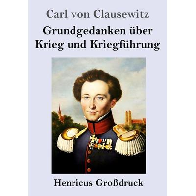Grundgedanken über Krieg und Kriegführung (Großdruck), Taschenbuch von Carl Clausewitz, Henricus - Edition Deutsche Klassik, 978-3-8478-5432-6