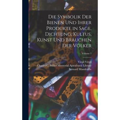 Die Symbolik Der Bienen Und Ihrer Produkte in Sage, Dichtung, Kultus, Kunst Und Bräuchen Der Völker; Volume 1, Gebundene Ausgabe von Bernard