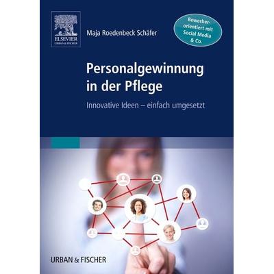 Personalgewinnung in der Pflege, Taschenbuch von Maja Roedenbeck-Schäfer, Urban & Fischer in Elsevier, 978-3-437-25411-6
