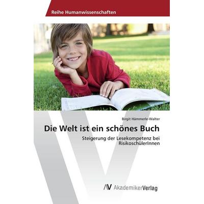Die Welt ist ein schönes Buch, Taschenbuch von Birgit Hämmerle-Walter, AV Akademikerverlag, 978-3-639-80947-3