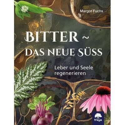 Bitter - das neue Süß, Gebundene Ausgabe von Margot Fuchs, Freya, 978-3-99025-533-9