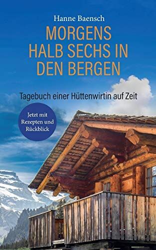 Hanne Baensch - Morgens halb sechs in den Bergen: Tagebuch einer Hüttenwirtin auf Zeit - Preis vom 10.10.2026 11:48:34 h