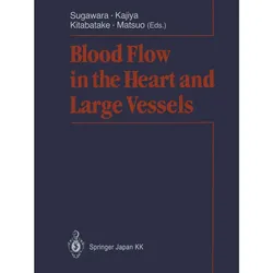 Blood Flow in the Heart and Large Vessels, Fachbücher von Akira Kitabatake, Hirohide Matsuo, Motoaki Sugawara, fumihiko Kajiya