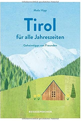 Mela Hipp - Reisehandbuch Tirol für alle Jahreszeiten - Tirol Reiseführer: Geheimtipps von Freunden - Preis vom 09.10.2026 07:28:09 h
