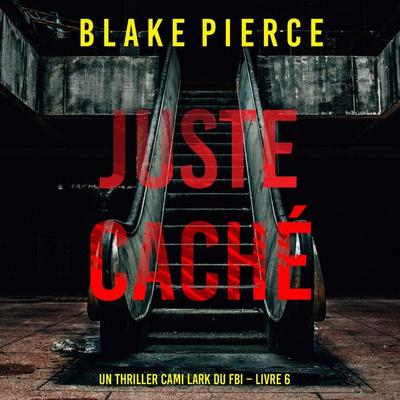 Juste caché (Un thriller Cami Lark du FBI – Livre 6) - Blake Pierce, Audio, 9798341593244