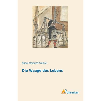 Die Waage des Lebens, Taschenbuch von Raoul Heinrich Francé, BoD - Books on Demand, 978-3-95913-940-3