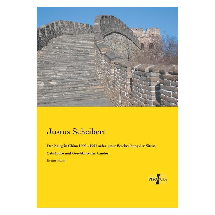 Vero Der Krieg in China 1900 - 1901 nebst einer Beschreibung der Sitten, Gebräuche und Geschichte des Lan (Deutsch, Softcover, Justus Scheibert) (55543634)