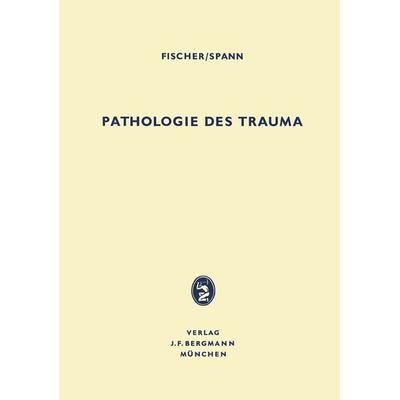 Pathologie des Trauma, Taschenbuch von Hubert Fischer,Wolfgang Spann, Bergmann, J F, 978-3-642-87786-5
