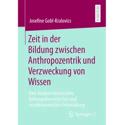 Zeit in der Bildung zwischen Anthropozentrik und Verzweckung von Wissen, Fachbücher von Josefine Gobl-Kralovics