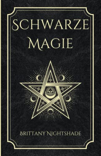 Brittany Nightshade - Schwarze Magie: Buch der Zaubersprüche, dunklen Rituale, Flüche und Macht - Preis vom 15.10.2026 23:06:25 h