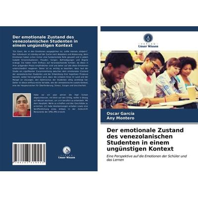 Der emotionale Zustand des venezolanischen Studenten in einem ungünstigen Kontext, Taschenbuch von Oscar García,Any Montero, Verlag Unser Wissen,