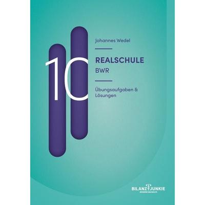 Realschule 10 BWR Übungsaufgaben & Lösungen, Taschenbuch von Johannes Wedel, BoD – Books on Demand, 978-3-8334-9840-4