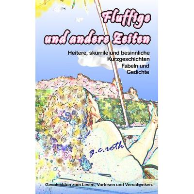 Fluffige und andere Zeiten, Taschenbuch von G.c. roth, BoD – Books on Demand, 978-3-8370-5597-9