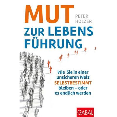 Mut zur Lebensführung, Gebundene Ausgabe von Peter Holzer, Gabal, 978-3-96739-065-0