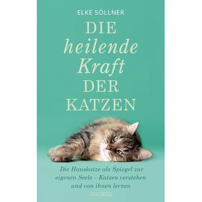 Die heilende Kraft der Katzen, Taschenbuch von Elke Söllner, Goldegg, 978-3-99060-503-5