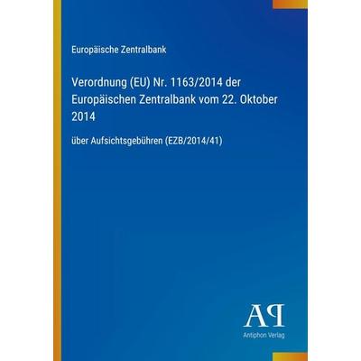 Verordnung (EU) Nr. 1163/2014 der Europäischen Zentralbank vom 22. Oktober 2014, Taschenbuch von Europäische Zentralbank, Antiphon Verlag,