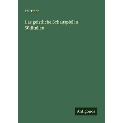 Das geistliche Schauspiel in Süditalien, Taschenbuch von Th. Trede, Antigonos Verlag, 978-3-563-90121-2