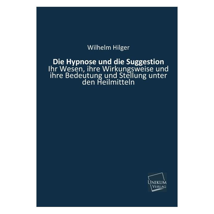 Unikum Die Hypnose und die Suggestion (Deutsch, Softcover, Wilhelm Hilger) (7388569)