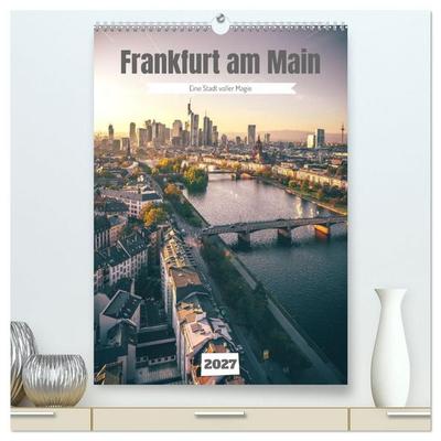 Frankfurt am Main, eine Stadt voller Magie (hochwertiger Premium Wandkalender 2027 DIN A2 hoch), Kunstdruck in Hochglanz