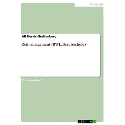 Zeitmanagement (BWL, Berufsschule), Taschenbuch von Ali Dervis-Greifenberg, GRIN, 978-3-346-77208-4