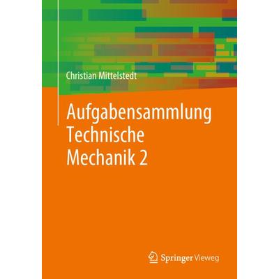 Aufgabensammlung Technische Mechanik 2, Taschenbuch von Christian Mittelstedt, Springer Berlin, 978-3-662-67967-8