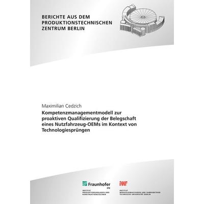 Kompetenzmanagementmodell zur proaktiven Qualifizierung der Belegschaft eines Nutzfahrzeug-OEMs im Kontext von Technologiesprüngen, Taschenbuch von