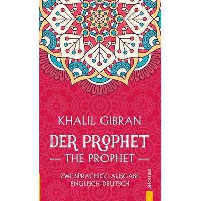 Der Prophet / The Prophet. Khalil Gibran. Zweisprachige Ausgabe Englisch-Deutsch, Taschenbuch von Khalil Gibran, Aionas Verlag, 978-3-946571-94-0