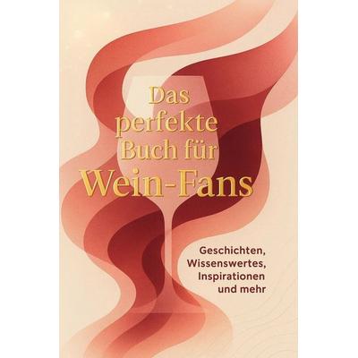 Das perfekte Buch für Wein-Fans, Gebundene Ausgabe von Julian Schwarz, BoD - Books on Demand, 978-3-695-36603-3