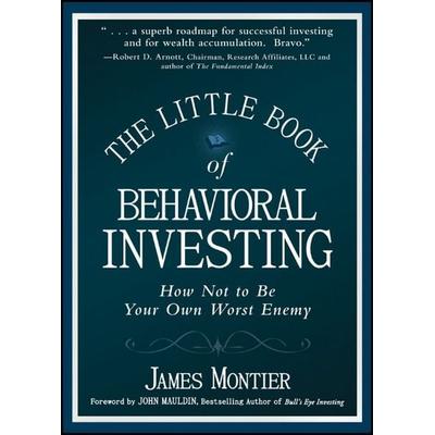 The Little Book of Behavioral Investing - How not to be your own worst enemy, Gebundene Ausgabe von James Montier, John Wiley & Sons Inc,