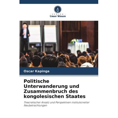 Politische Unterwanderung und Zusammenbruch des kongolesischen Staates, Taschenbuch von Oscar Kapinga, Verlag Unser Wissen