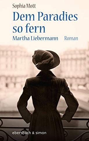 Sophia Mott - Dem Paradies so fern: Martha Liebermann. Roman. - Preis vom 09.10.2026 07:28:09 h