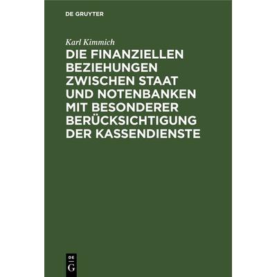 Die finanziellen Beziehungen zwischen Staat und Notenbanken mit besonderer Berücksichtigung der Kassendienste, Gebundene Ausgabe von Karl Kimmich, De