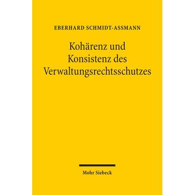 Kohärenz und Konsistenz des Verwaltungsrechtsschutzes, Gebundene Ausgabe von Eberhard Schmidt-Assmann, Mohr Siebeck, 978-3-16-154144-5
