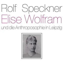 Elise Wolfram und die Anthroposophie in Leipzig, Sachbücher von Wolf-Ulrich Klünker, Rolf Speckner