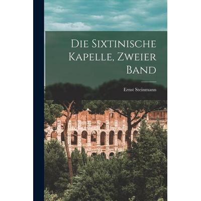 Die Sixtinische Kapelle, Zweier Band, Taschenbuch von Ernst Steinmann, Legare Street Press, 978-1-01-706632-6