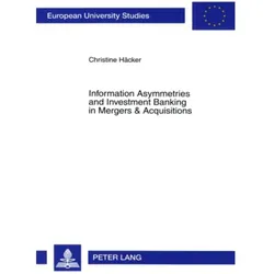 Information Asymmetries and Investment Banking in Mergers & Acquisitions, Fachbücher von Christine Häcker