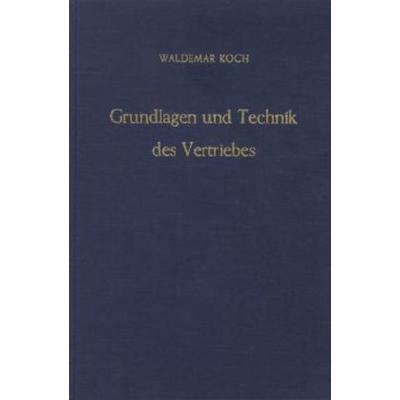 Grundlagen und Technik des Vertriebes., Gebundene Ausgabe von Waldemar Koch, Duncker & Humblot, 978-3-428-00799-8
