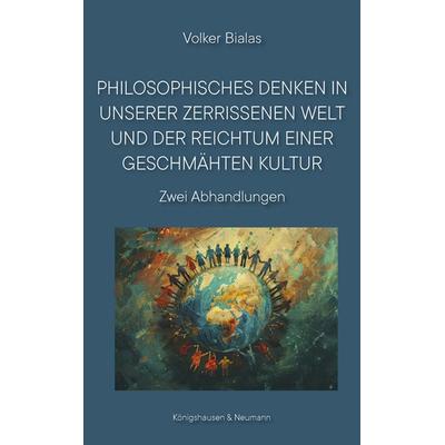 Philosophisches Denken in unserer zerrissenen Welt und der Reichtum einer geschmähten Kultur, Taschenbuch von Volker Bialas, Königshausen u. Neumann,