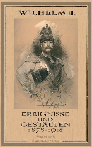 von Preussen, Wilhelm II. - Wilhelm II.: Ereignisse und Gestalten 1878-1918 - Preis vom 16.10.2026 11:41:07 h