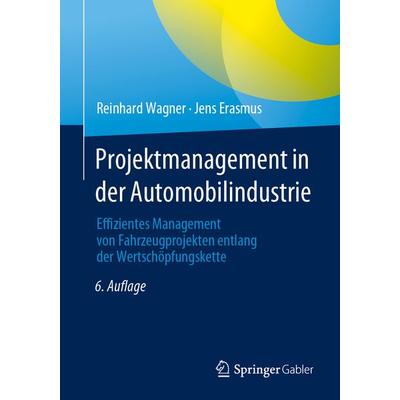 Projektmanagement in der Automobilindustrie, Taschenbuch von Reinhard Wagner,Jens Erasmus, Springer Fachmedien Wiesbaden GmbH, 978-3-658-41018-6