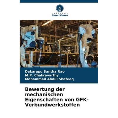 Bewertung der mechanischen Eigenschaften von GFK-Verbundwerkstoffen, Taschenbuch von Dakarapu Santha Rao,M. P. Chakravarthy,Mohammed Abdul Shafeeq,