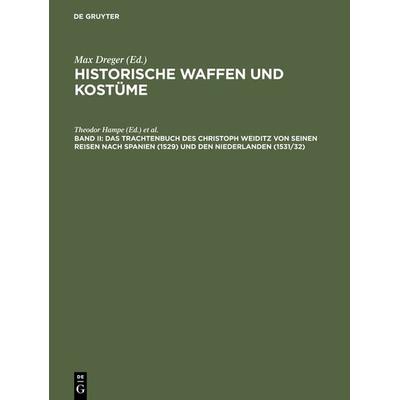 Das Trachtenbuch des Christoph Weiditz von seinen Reisen nach Spanien (1529) und den Niederlanden (1531/32), Gebundene Ausgabe von , De Gruyter,