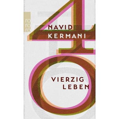Vierzig Leben, Taschenbuch von Navid Kermani, Rowohlt Taschenbuch