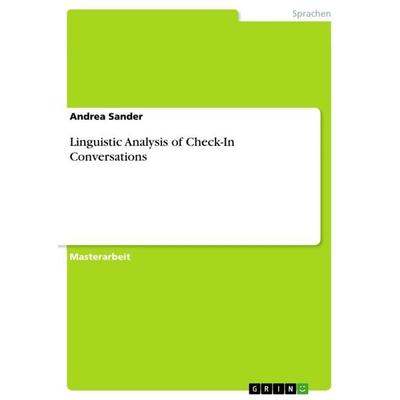 Linguistic Analysis of Check-In Conversations, Taschenbuch von Andrea Sander, GRIN, 978-3-668-36816-3