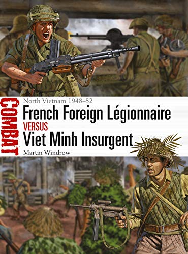 Martin Windrow - French Foreign Legionnaire vs Viet Minh Insurgent: North Vietnam 1948-52 (Combat, Band 36) - Preis vom 10.10.2026 11:48:34 h